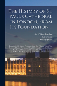 History of St. Paul's Cathedral in London, From Its Foundation ...