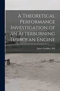 Theoretical Performance Investigation of an Afterburning Turbofan Engine