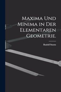 Maxima und Minima in der elementaren Geometrie.