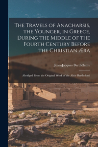 Travels of Anacharsis, the Younger, in Greece, During the Middle of the Fourth Century Before the Christian Æra
