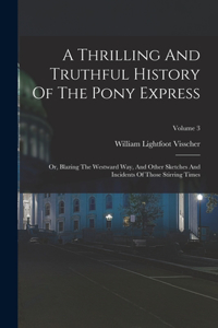 Thrilling And Truthful History Of The Pony Express