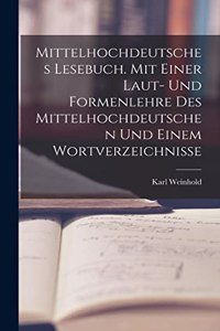 Mittelhochdeutsches Lesebuch. Mit einer Laut- und Formenlehre des Mittelhochdeutschen und einem Wortverzeichnisse