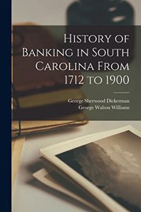 History of Banking in South Carolina From 1712 to 1900