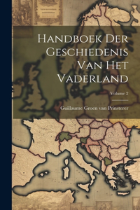 Handboek Der Geschiedenis Van Het Vaderland; Volume 2