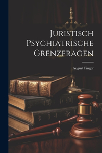 Juristisch Psychiatrische Grenzfragen