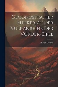 Geognostischer Führer zu der Vulkanreihe der Vorder-Eifel