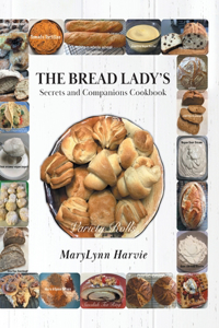 Bread Lady's Secrets and Companions Cookbook