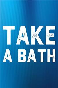 Take A Bath