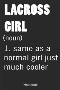 Lacross Girl (noun) 1. Same As A Normal Girl Just Much Cooler Notebook