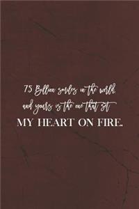 7.5 Billion Smiles In The World And Yours Is The One That Sets My Heart On Fire