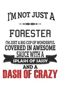 I'm Not Just A Forester I'm Just A Big Cup Of Wonderful Covered In Awesome Sauce With A Splash Of Sassy And A Dash Of Crazy
