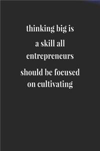 Thinking Big Is A Skill All Entrepreneurs Should Be Focused On Cultivating