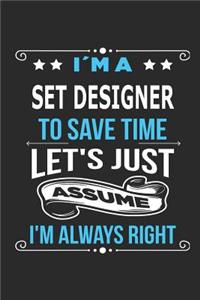 I`m a set designer To save time let´s just assume I´m always right