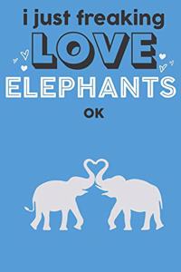 I Just Freaking Love Elephants Ok