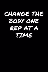 Change The Body One Rep At A Time