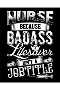 Nurse Because Badass Lifesaver Isn't A Job Title: College Ruled Lined Composition Notebook For Nurse Or Nursing School Student 100 Pages