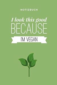 I Look This Good Because I'm Vegan Notizbuch