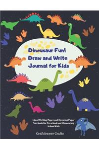 Dinosaur Fun! Draw and Write Journal for Kids - Lined Writing Paper and Drawing Paper Notebook for Preschool and Elementary School Kids