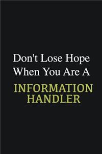 Don't lose hope when you are a Information Handler