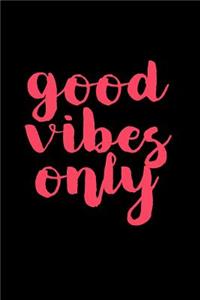 Good Vibes Only