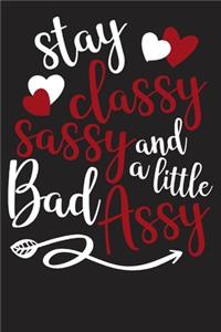 Stay Classy Sassy And A Little Bad Assy