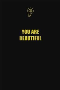 You are beautiful