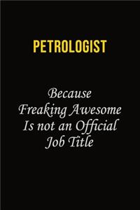 Petrologist Because Freaking Awesome Is Not An Official Job Title
