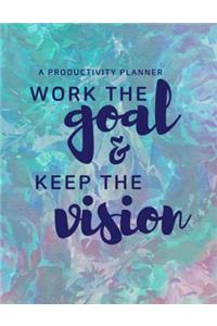 Work the Goal and Keep The Vision