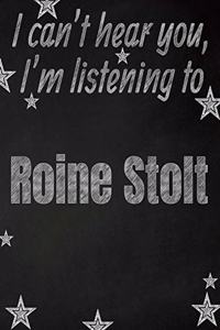 I can't hear you, I'm listening to Roine Stolt creative writing lined notebook