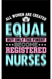 All Women Are Created Equal But Only The Finest Become Registered Nurses
