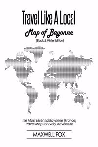 Travel Like a Local - Map of Bayonne (Black and White Edition)