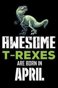 Awesome T-Rexes Are Born in April