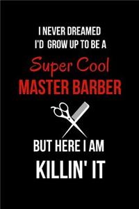 I Never Dreamed I'd Grow Up to Be a Super Cool Master Barber But Here I Am Killin' It