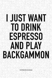 I Just Want to Drink Espresso and Play Backgammon