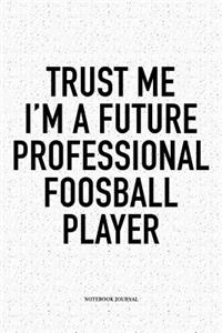 Trust Me I'm A Future Professional Foosball Player