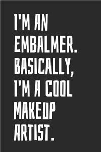 I'm An Embalmer. Basically, I'm A Makeup Artist