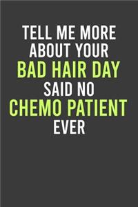 Tell Me More About Your Bad Hair Day Said No Chemo Patient Ever