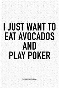 I Just Want To Eat Avocados And Play Poker