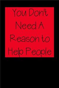 You Don't Need A Reason to Help People