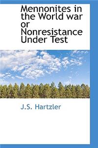 Mennonites in the World War or Nonresistance Under Test