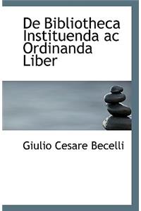 de Bibliotheca Instituenda AC Ordinanda Liber