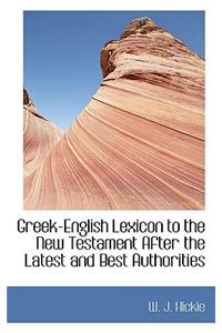 Greek-English Lexicon to the New Testament After the Latest and Best Authorities