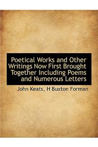 Poetical Works and Other Writings Now First Brought Together Including Poems and Numerous Letters