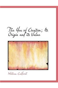 The Idea of Creation; Its Origin and Its Value