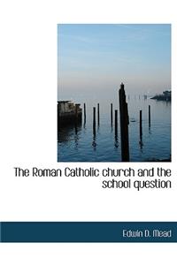 The Roman Catholic Church and the School Question