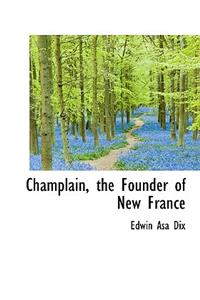 Champlain, the Founder of New France