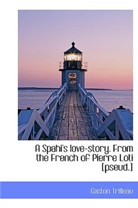 A Spahi's Love-Story. from the French of Pierre Loti [Pseud.]