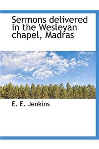 Sermons Delivered in the Wesleyan Chapel, Madras