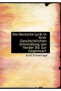 Die Deutsche Lyrik in Ihrer Geschichtlichen Entwicklung Von Herder Bis Zur Gegenwart