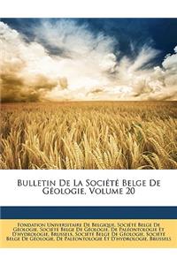 Bulletin de La Societe Belge de Geologie, Volume 20